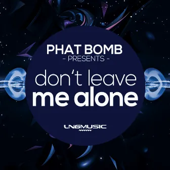 Don't Leave Me Alone by Phat Bomb