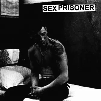 Sex Prisoner by Sex Prisoner