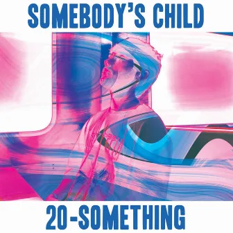 20-Something by Somebody's Child