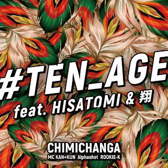 #TEN_AGE by CHIMICHANGA