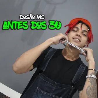 Antes Dos 30 by Dogao mc