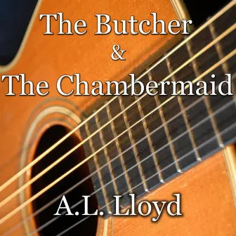 The Butcher & The Chambermaid by A. L. Lloyd