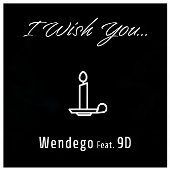 I Wish You by Wendego