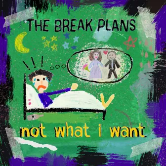 Not What I Want by The Break Plans