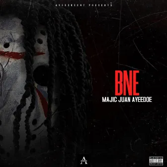 BNE by Majic Juan AyeeDoe