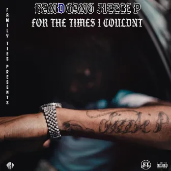 For the Times I Couldn't by BandGang Jizzle P