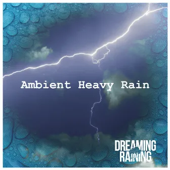 Ambient Heavy Rain by Dreaming Raining