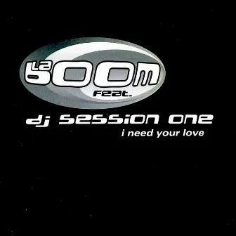 I Need Your Love by DJ Session One