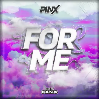 For Me by PINX