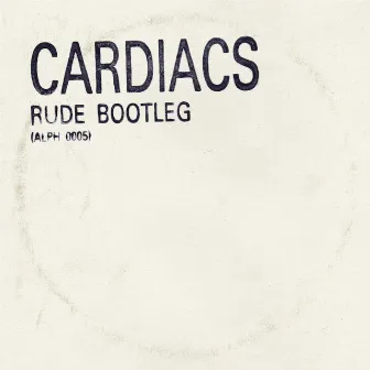 Rude Bootleg (Live) by Cardiacs