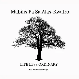 Mabilis Pa Sa Alas Kwatro by Life Less Ordinary