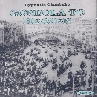 Gondola To Heaven by Hypnotic Clambake