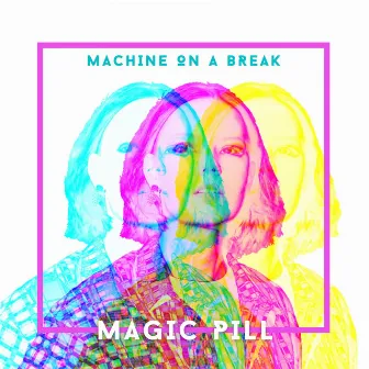 Magic Pill by Machine on a Break