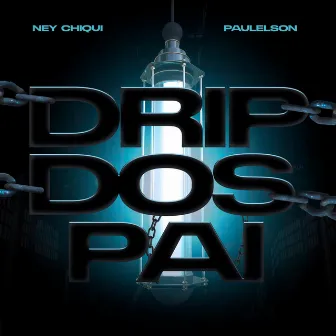 Drip dos Pai by Ney Chiqui