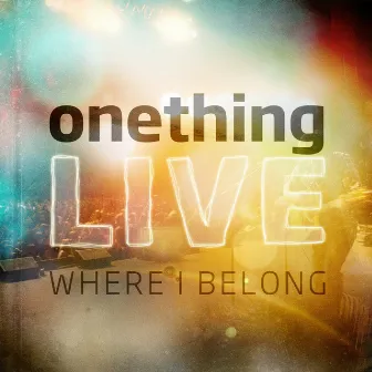 Where I Belong by Onething Live