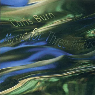 Music for Three Rivers by Chris Burn