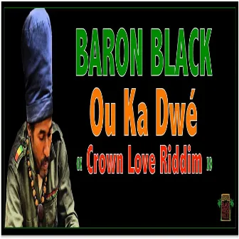 Ou ka dwé (Crown Love Riddim) by Baron Black