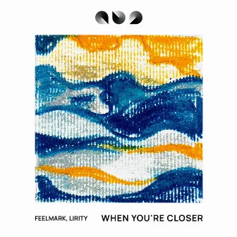 When You're Closer by Feelmark