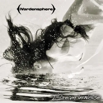 I Dream in Noise: Remixes Vol. 2 by iVardensphere