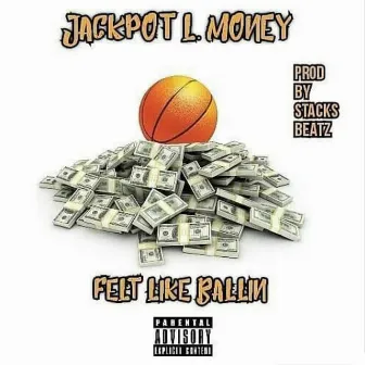 Felt Like Ballin' by Jackpot L. Money