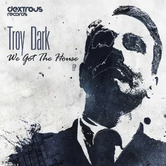 We Got The House EP by Troy Dark