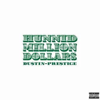 Hunnid Million Dollars by Dustin-Prestige