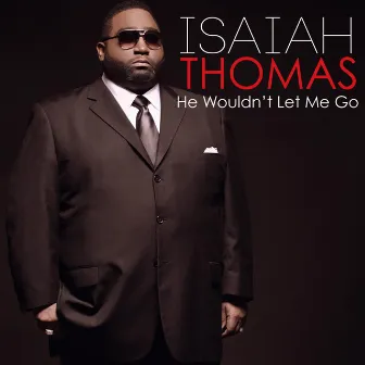 He Wouldn't Let Me Go by Isaiah Thomas