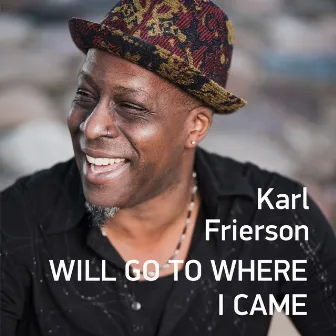 I Will Go to Where I Came by Karl Frierson