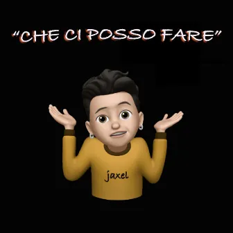 Che ci posso fare by Jaxel