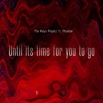 Until It's Time for You to Go by The Keys Project