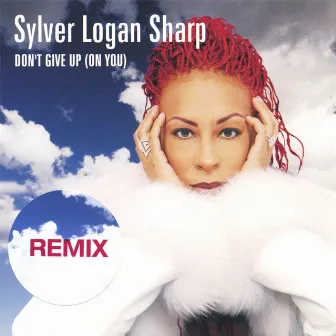 Don't Give Up (On You) Remixes by Sylver Logan Sharp