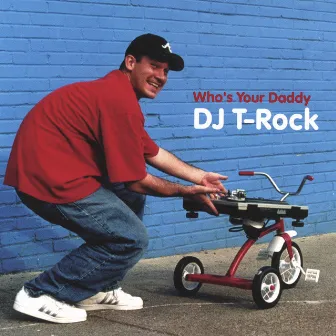 Who's Your Daddy by DJ T-Rock