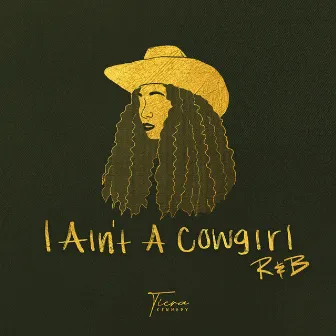 I Ain't A Cowgirl (R&B Version) by Tiera Kennedy