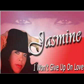 I Won't Give Up On Love by Jasmine.