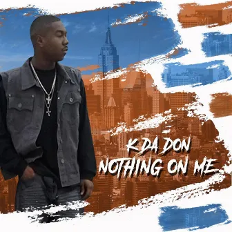 Nothing on Me by K Da Don