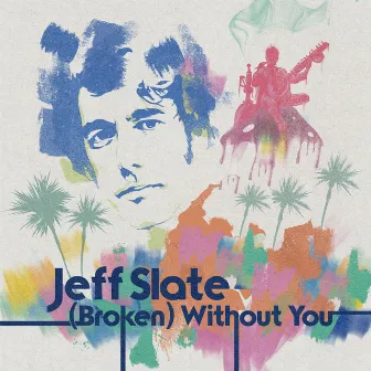 (Broken) Without You by Jeff Slate