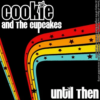 Until Then by Cookie & The Cupcakes