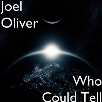 Who Could Tell by Joel Oliver