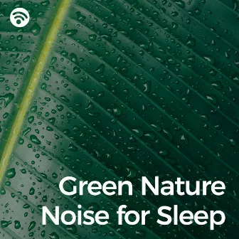 Green Nature Noise for Sleep by Relaxing With Sounds of Nature and Spa Music Natural