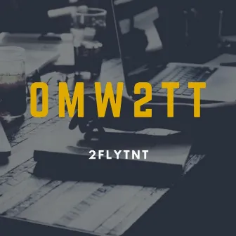 OMW2TT by 2flytnt