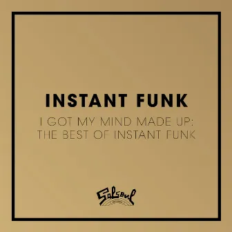 I Got My Mind Made Up: The Best of Instant Funk by Instant Funk