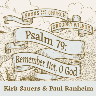 Remember Not, O God: Psalm 79 by Gregory Wilbur