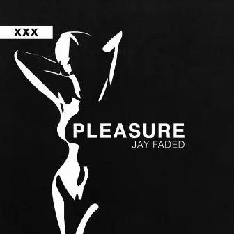 Pleasure by Jay Faded