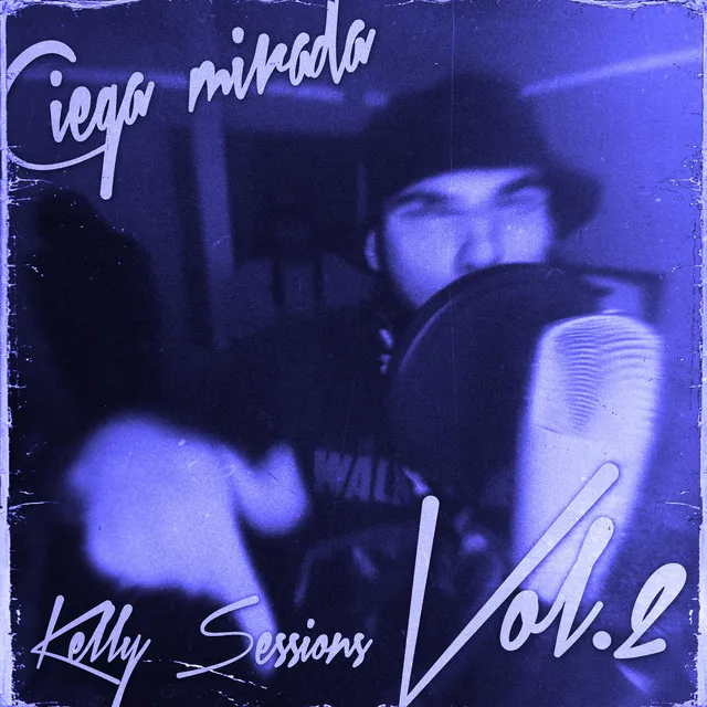 Ciega Mirada: Kelly Sessions, Vol. 2