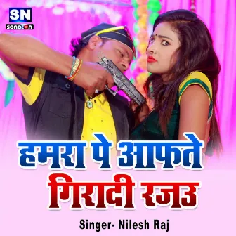 Hamara Pe Aafate Giradi Rajau (Bhojpuri) by Nilesh Raj