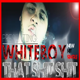 That Shit Shit by Whiteboy