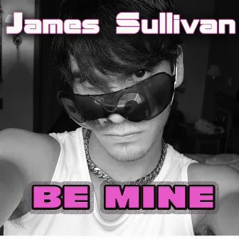 Be Mine by James Sullivan