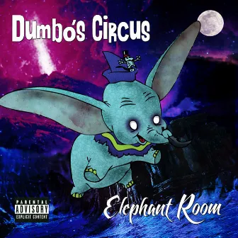 Dumbo's Circus by Elephant Room