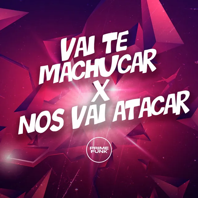 Vai Te Machucar X nos Vai Atacar