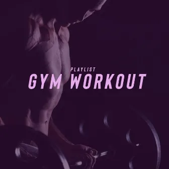 Playlist Gym Workout by Dj Gym Edm